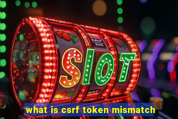 what is csrf token mismatch